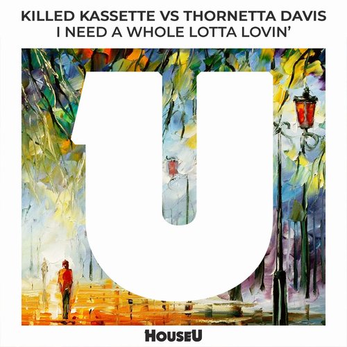 Killed Kassette, Thornetta Davis - I Need A Whole Lotta Lovin' [HOUSEU132]